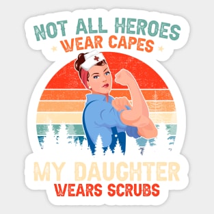 Not All Heroes Wear Capes My Daughter Wears Scrubs Nurse Sticker